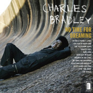 Charles Bradley Featuring The Sounds Of Menahan Street Band ‎– No Time For Dreaming
