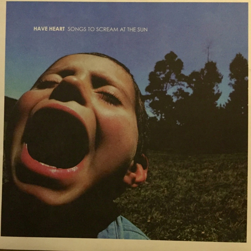 Have Heart - Songs to scream at the sun Have Heart - Songs to scream at the sun